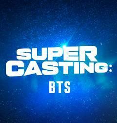 SUPER CASTING： BTS